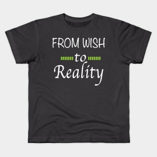 From Wish to Reality Kids T-Shirt